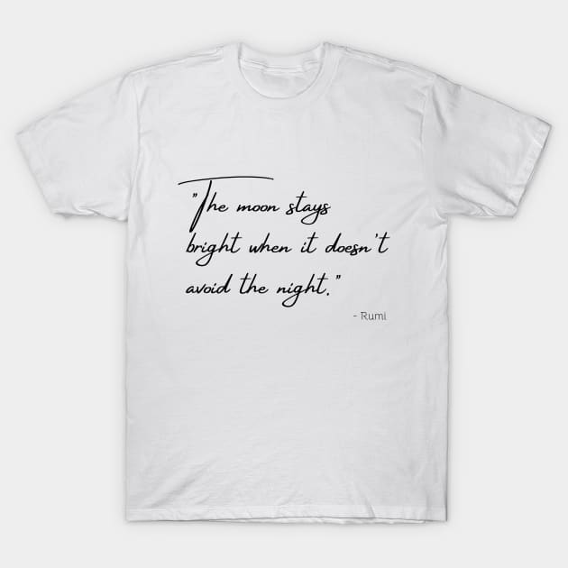 "The moon stays bright when it doesn't avoid the night." T-Shirt by Poemit